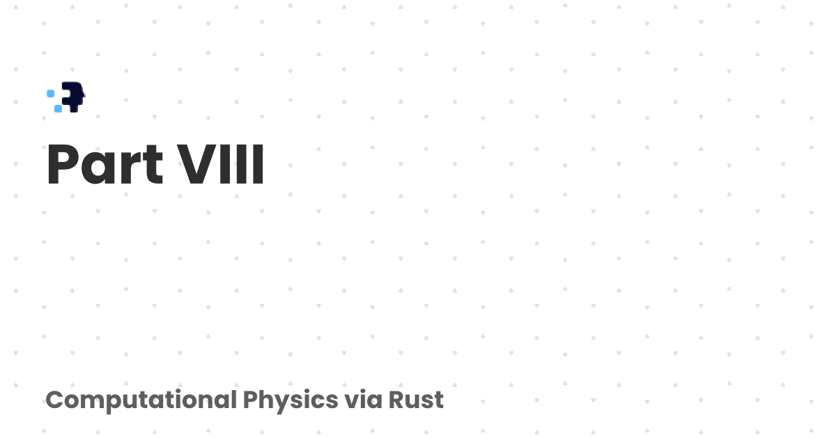 Part VIII | Computational Physics via Rust